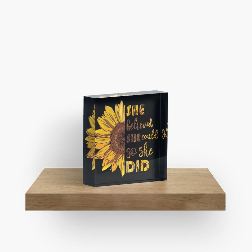 She Believed She Could So She Did | Sunflower Acrylic Block