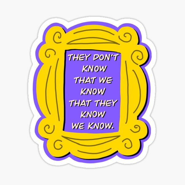 Sie wissen nicht, dass wir es wissen Sticker
