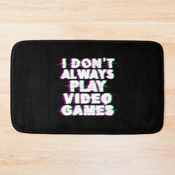 Item preview, I Don't Always Play Video Games designed and sold by ShopEssentials.