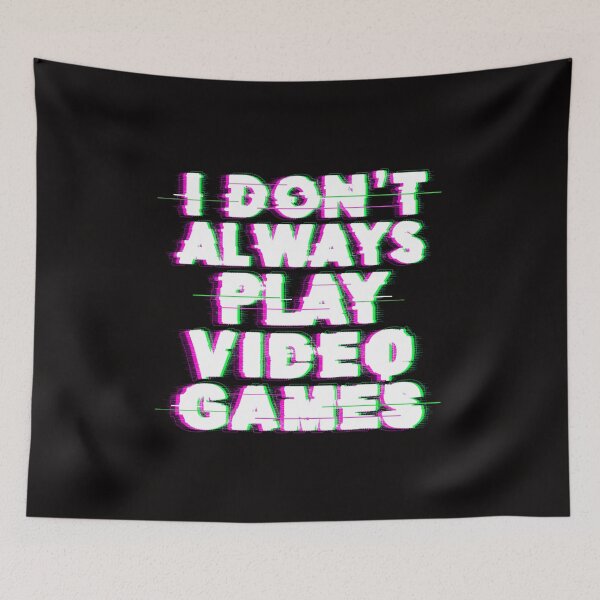 Item preview, I Don't Always Play Video Games designed and sold by ShopEssentials.