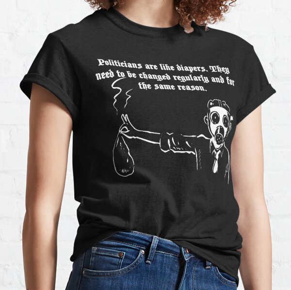 Politicians are a lot like diapers. Classic T-Shirt