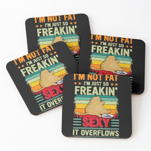 Item preview, I'm Not Fat I'm Just So Freakin' Sexy It Overflows designed and sold by BaseStore.