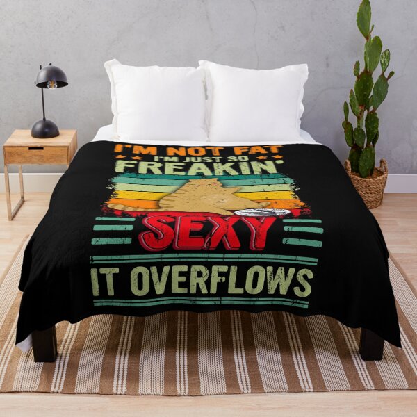 Item preview, I'm Not Fat I'm Just So Freakin' Sexy It Overflows designed and sold by BaseStore.
