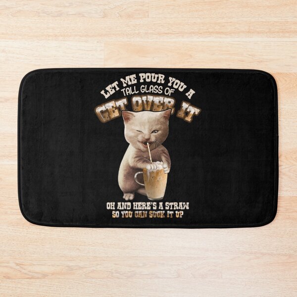 Item preview, Let Me Pour You A Tall Glass  Of Get Over It Oh And Here's A Straw So You Can Suck It Up designed and sold by BaseStore.