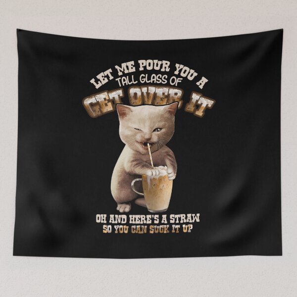 Item preview, Let Me Pour You A Tall Glass  Of Get Over It Oh And Here's A Straw So You Can Suck It Up designed and sold by BaseStore.