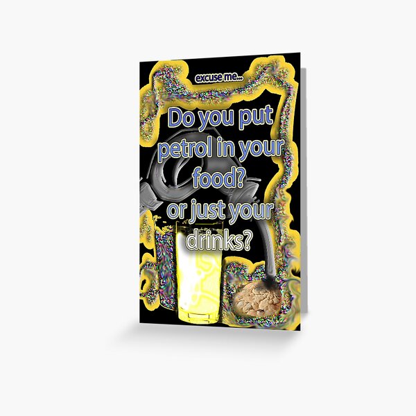 Petrol in food & drinks Greeting Card