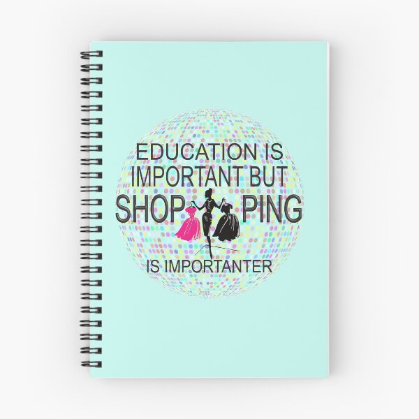 Item preview, Education Is Important But Shopping Is Importanter designed and sold by luvmhykdesigns.