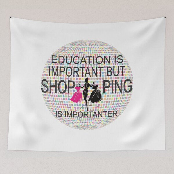 Item preview, Education Is Important But Shopping Is Importanter designed and sold by luvmhykdesigns.
