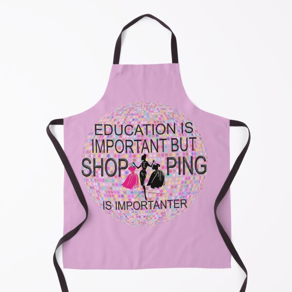 Item preview, Education Is Important But Shopping Is Importanter designed and sold by luvmhykdesigns.