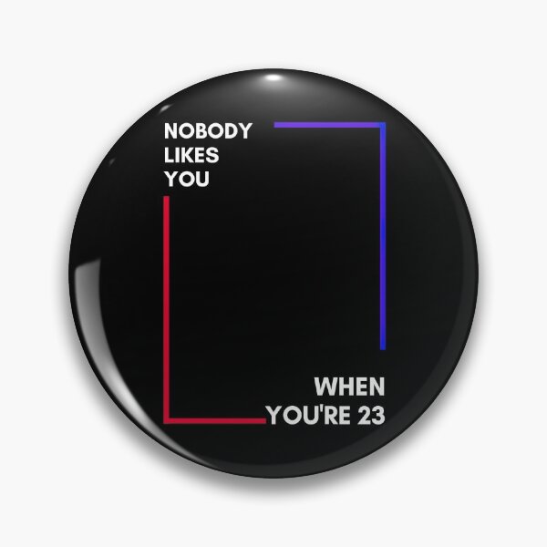 Item preview, Nobody likes you when you're 23 designed and sold by Foozer-x-CJ.