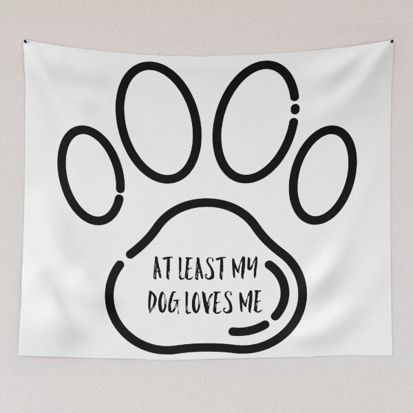 Item preview, At least my dog loves me designed and sold by GAR5.