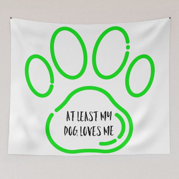 Item preview, At least my dog loves me designed and sold by GAR5.