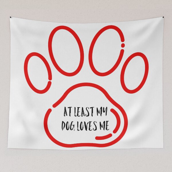 Item preview, At least my dog loves me designed and sold by GAR5.