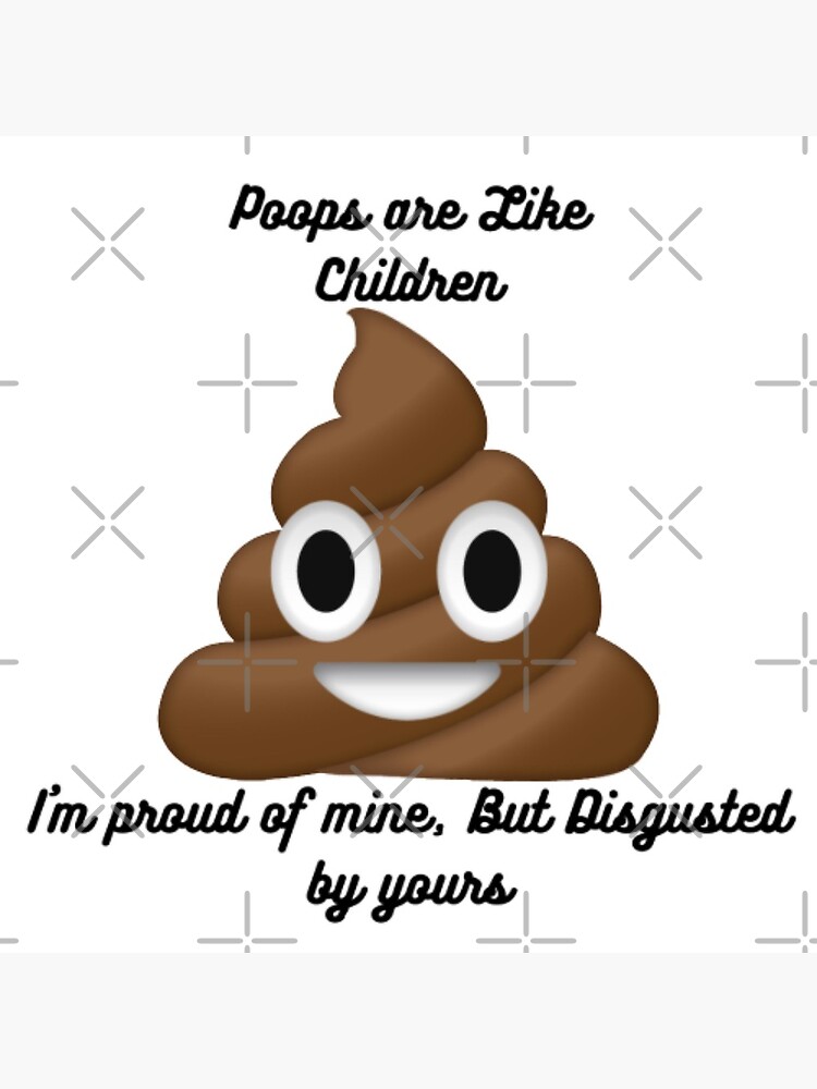 "Poops are Like Children Funny Meme Joke Design" Art Print by TheHappyK