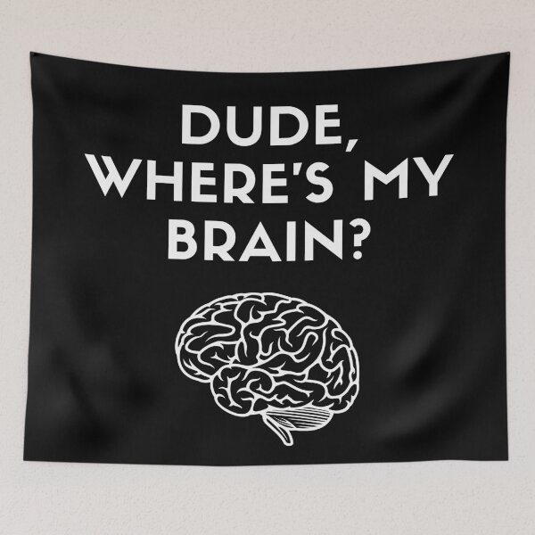 Item preview, Dude, Where's My Brain? designed and sold by Legit Hooligan.