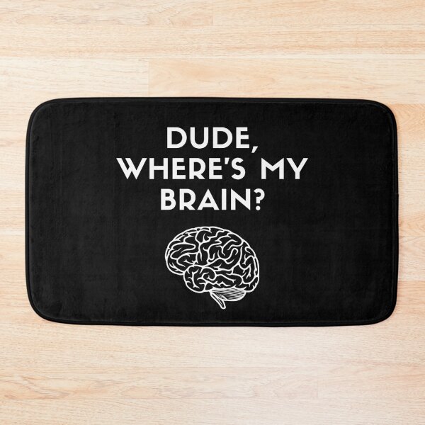 Item preview, Dude, Where's My Brain? designed and sold by Legit Hooligan.