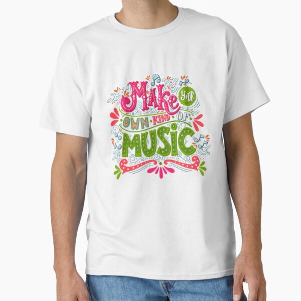 Make your own kind of music Classic T-Shirt