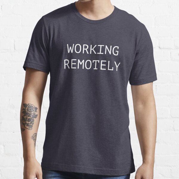 Working Remotely Essential T-Shirt