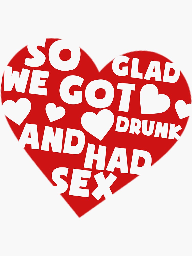 Drunk Shirts For Men Im So Glad We Got Drunk Sticker For Sale By Joseantonio79 Redbubble 9976