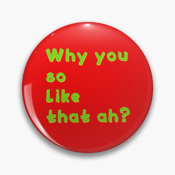 Item preview, Why you so like that ah? designed and sold by Krispsm.