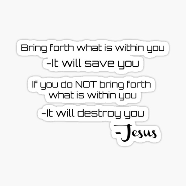 jesus-quote-bring-forth-what-is-within-you-it-will-save-you-if