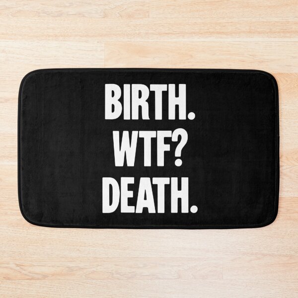 Artikelvorschau, Geburt. WTF? Tod. entworfen und verkauft von Good-Looking Corpse.