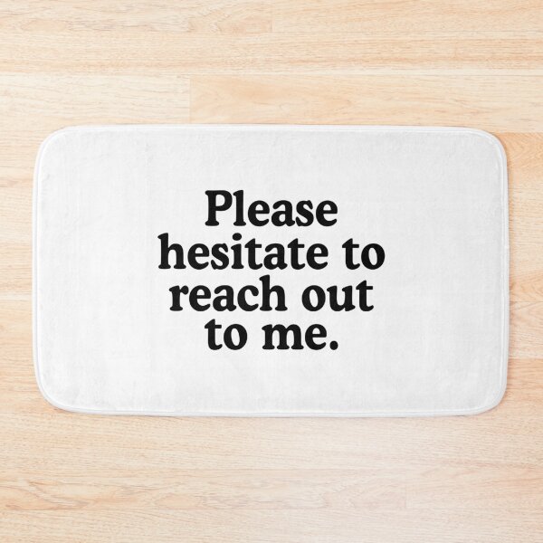 Item preview, Please Hesitate To Reach Out To Me designed and sold by allysmar.