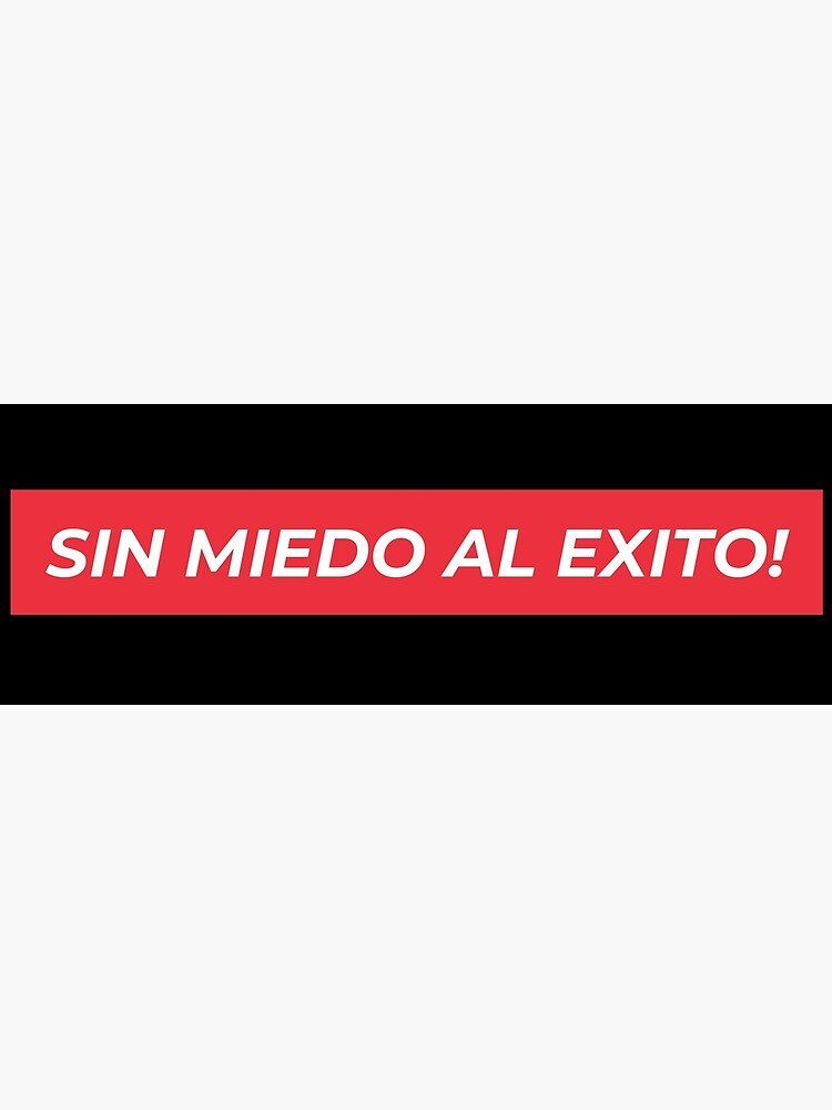 Sin Miedo Al Exito Poster By Sgadesigns Redbubble 5329