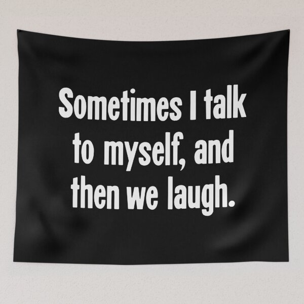 Item preview, Sometimes I Talk To Myself, and Then We Laugh designed and sold by Good-Looking Corpse.
