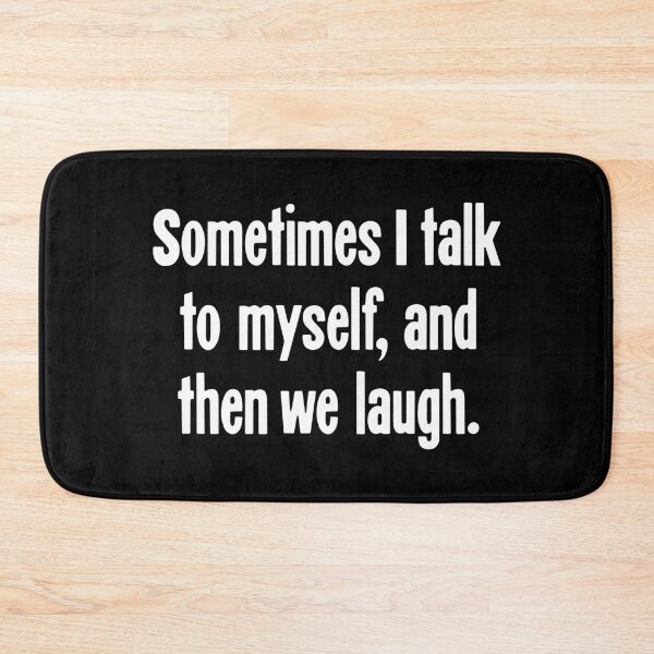 Item preview, Sometimes I Talk To Myself, and Then We Laugh designed and sold by Good-Looking Corpse.