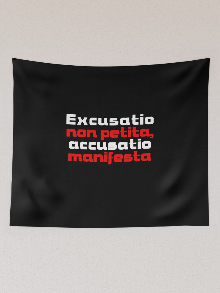 Excusatio Non Petita Accusatio Manifesta  