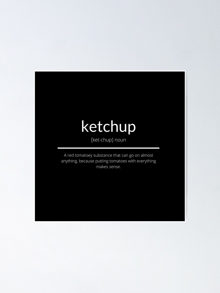 "Ketchup Definition" Poster for Sale by Smashedjack Redbubble