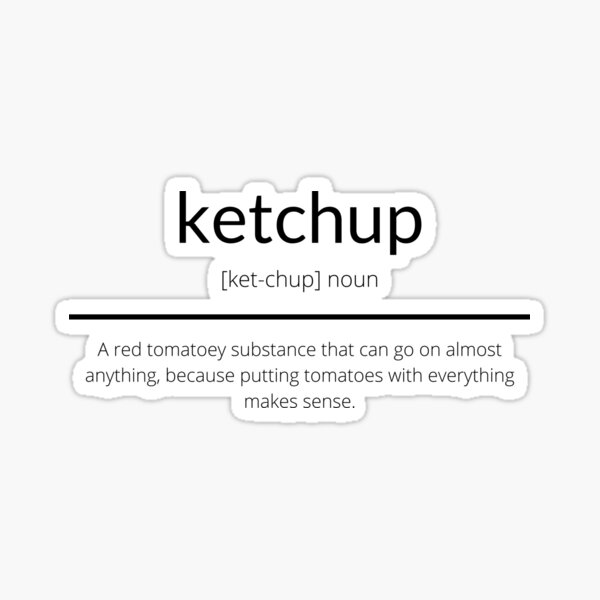 "Ketchup Definition" Sticker for Sale by Smashedjack Redbubble