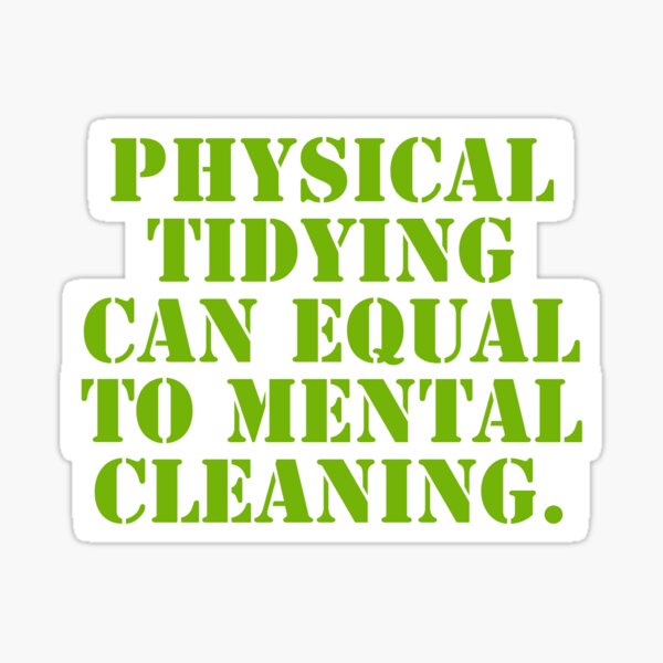 Item preview, Physical tidying can equal to mental cleaning. designed and sold by Andrew Hopgood.