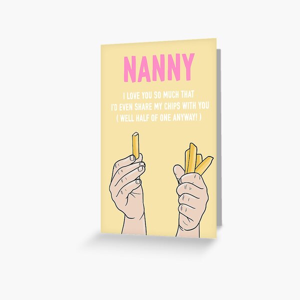 Nanny I'd Even Share My Chips With You Greeting Card