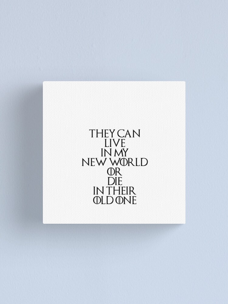 Impression Sur Toile Game Of Thrones Daenerys Targaryen Citation Par Mashuma3130 Redbubble