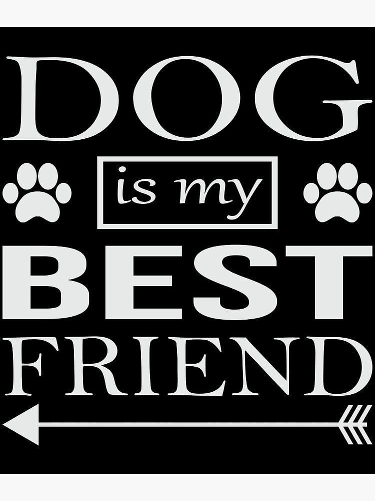 dog-is-my-best-friend-poster-for-sale-by-tl-shop-redbubble