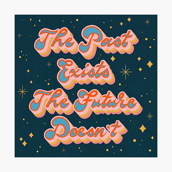 Item preview, The past exists, the future doesn’t  designed and sold by Chelsea Swan.