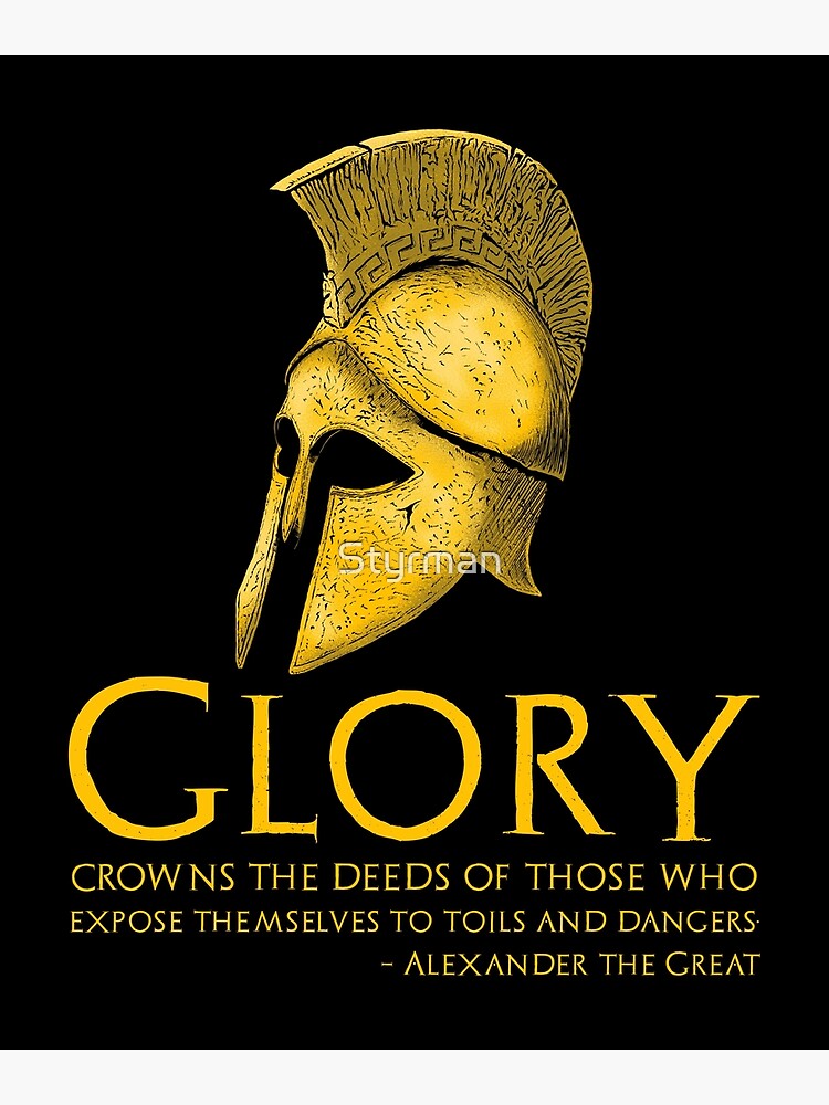 Disover Glory crowns the deeds of those who expose themselves to toils and dangers. - Alexander the Great Quote Premium Matte Vertical Poster