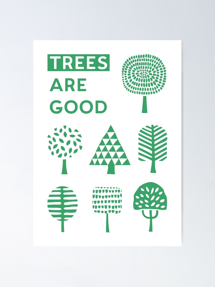 "Trees Are Good" Poster by AnniRaasu Redbubble