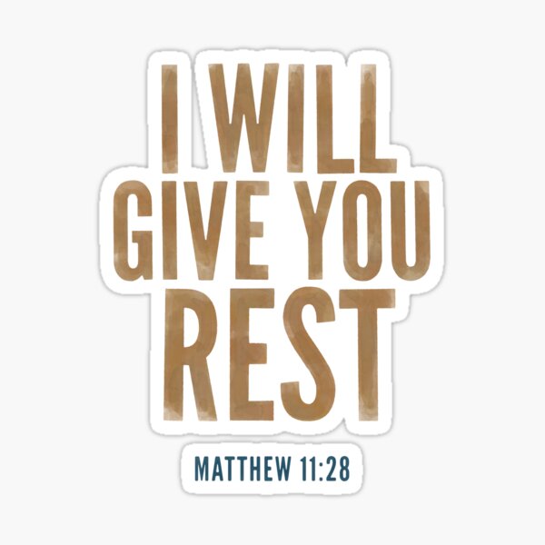 I will give you rest. - Matthew 11:28 Sticker