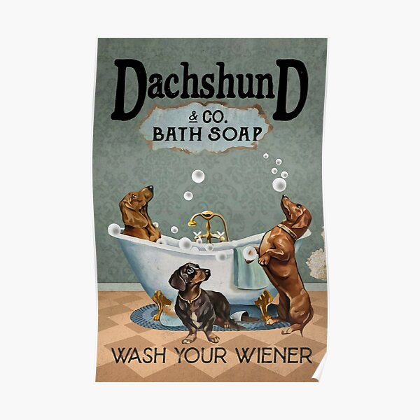 Dachshund & Co. Badeseife - Waschen Sie Ihren Weiner - Hundeliebhaber - Dackel - Badeseife Poster