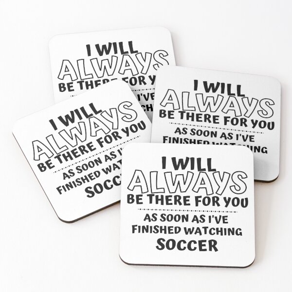 Item preview, I will always be there for you. As soon as I've finished watching soccer designed and sold by TheGreenGoat.