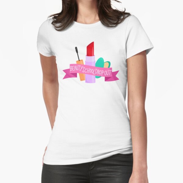 Beauty School Drop Out Fitted T-Shirt