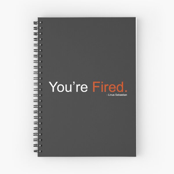 Item preview, Your Fired! - Linus Tech Tips designed and sold by ImRotem.