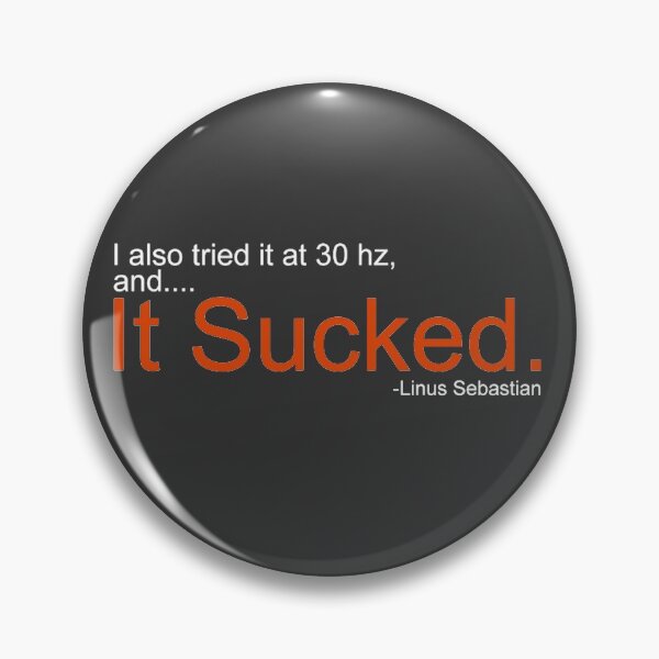 Item preview, I also tried it at 30 hz, and... It sucked - Linus Tech Tips designed and sold by ImRotem.