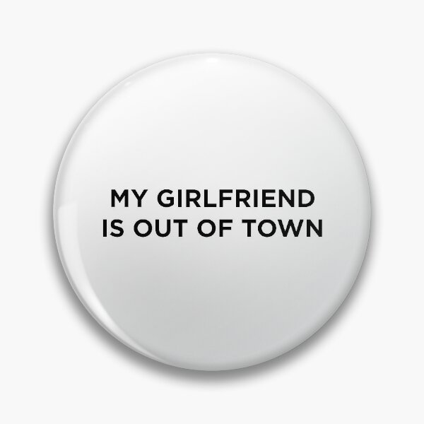 Item preview, fun~my GIRLFRIEND is out of town designed and sold by joscoolstuff.
