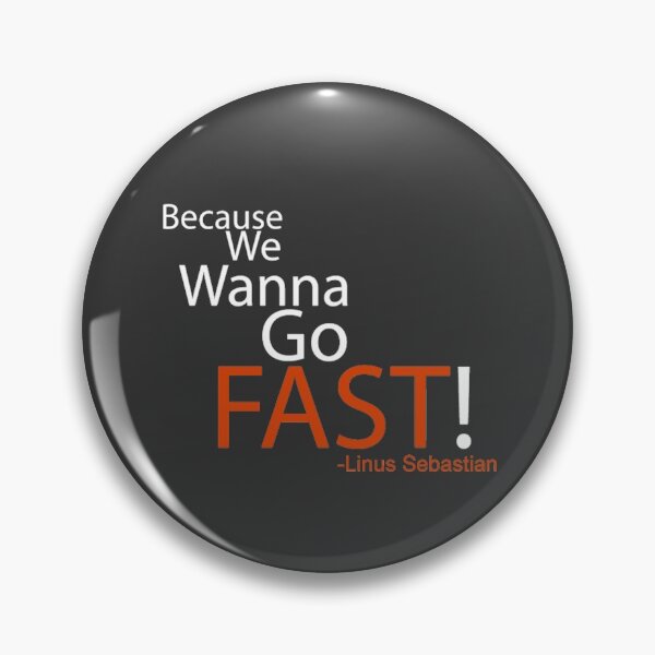 Item preview, Beacuse we wanna go fast - Linus Tech Tips designed and sold by ImRotem.