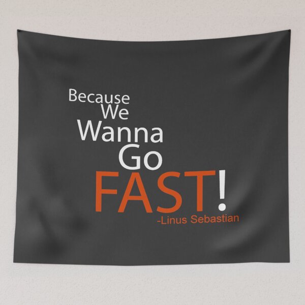 Item preview, Beacuse we wanna go fast - Linus Tech Tips designed and sold by ImRotem.