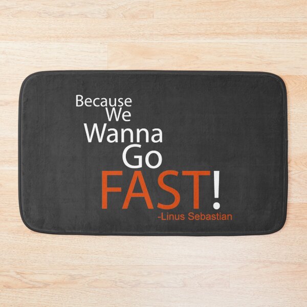 Item preview, Beacuse we wanna go fast - Linus Tech Tips designed and sold by ImRotem.